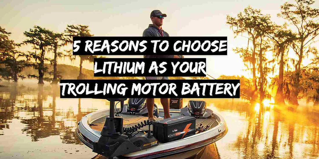 5 Gründe, Lithium als Batterie für Ihren Trollingmotor zu wählen