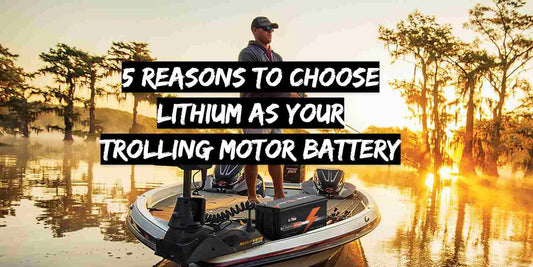 5 Gründe, Lithium als Batterie für Ihren Trollingmotor zu wählen