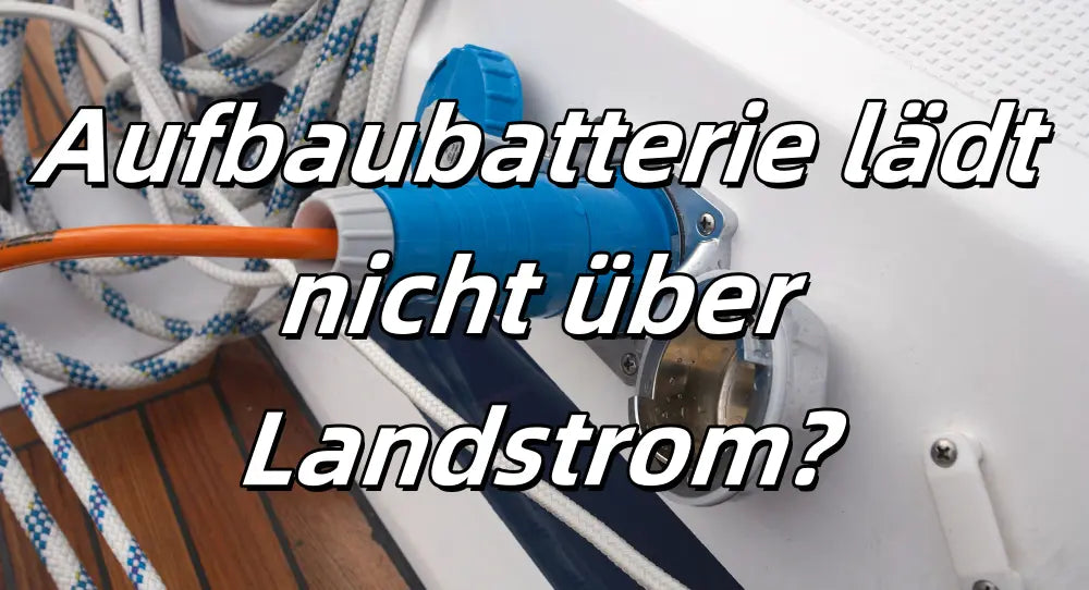 Aufbaubatterie lädt nicht über Landstrom